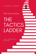 The Tactics Ladder - Expert: 500 Chess Puzzles, 2200 Rating Level, 2nd Edition