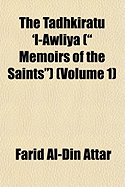 The Tadhkiratu 'l-Awliya ( Memoirs of the Saints) (Volume 1)