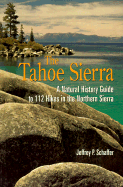 The Tahoe Sierra: A Natural History Guide to 112 Hikes in the Northern Sierra - Schaffer, Jeffrey P