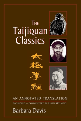 The Taijiquan Classics: An Annotated Translation - Davis, Barbara, and Wei-Ming, Chen (Commentaries by)