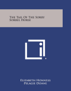 The Tail of the Sorry Sorrel Horse - Honness, Elizabeth, and Doane, Pelagie