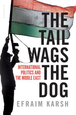 The Tail Wags the Dog: International Politics and the Middle East - Karsh, Efraim