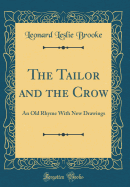 The Tailor and the Crow: An Old Rhyme with New Drawings (Classic Reprint)