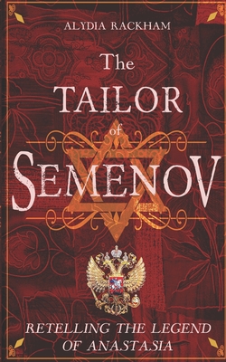 The Tailor of Semenov: Retelling the Legend of Anastasia - Rackham, Alydia