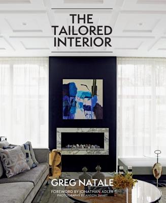 The Tailored Interior - Natale, Greg, and Adler, Jonathan (Foreword by), and Smart, Anson (Photographer)
