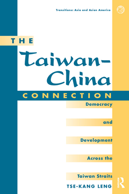 The Taiwan-china Connection: Democracy And Development Across The Taiwan Straits - Leng, Tse-kang
