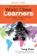 The Take-Action Guide to World Class Learners Book 2: How to Make Product-Oriented Learning Happen