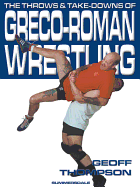 The take downs and throws of Greco-Roman wrestling. - Thompson, Geoff