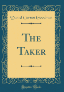 The Taker (Classic Reprint)