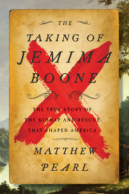 The Taking of Jemima Boone: Colonial Settlers, Tribal Nations, and the Kidnap That Shaped America - Pearl, Matthew