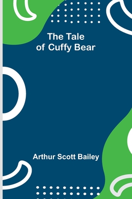 The Tale of Cuffy Bear - Bailey, Arthur Scott