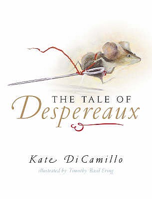 The Tale of Despereaux: Being the Story of a Mouse, a Princess, Some Soup, and a Spool of Thread - DiCamillo, Kate