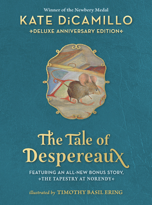 The Tale of Despereaux Deluxe Anniversary Edition: Being the Story of a Mouse, a Princess, Some Soup, and a Spool of Thread - DiCamillo, Kate