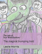 The tale of Ivor Windybottom: The magical trumping troll