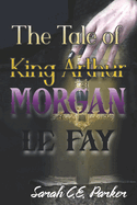 The Tale of King--Morgan Le Fay