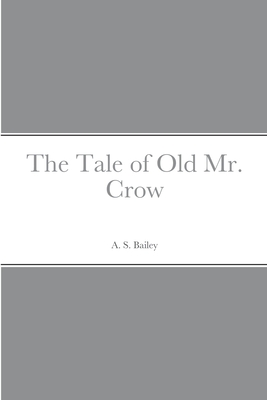 The Tale of Old Mr. Crow - Bailey, A S