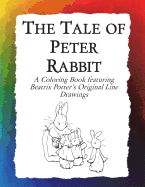 The Tale of Peter Rabbit Coloring Book: Beatrix Potter's Original Illustrations from the Classic Children's Story