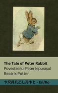 The Tale of Peter Rabbit / Povestea lui Peter Iepura ul: Tranzlaty English Romn