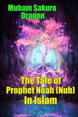 The Tale of Prophet Noah (Nuh) in Islam by Muham Sakura Dragon - Alibris