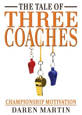 The Tale of Three Coaches - Martin, Daren, PhD