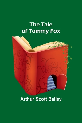 The Tale of Tommy Fox - Bailey, Arthur Scott