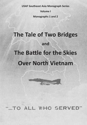 The Tale of Two Bridges and The Battle for the Skies Over North Vietnam - U S Air Force, and Office of Air Force History