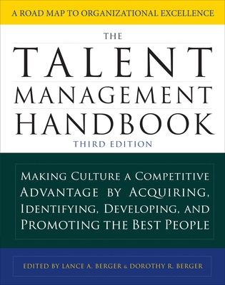 The Talent Management Handbook, Third Edition: Making Culture a Competitive Advantage by Acquiring, Identifying, Developing, and Promoting the Best People - Berger, Lance, and Berger, Dorothy