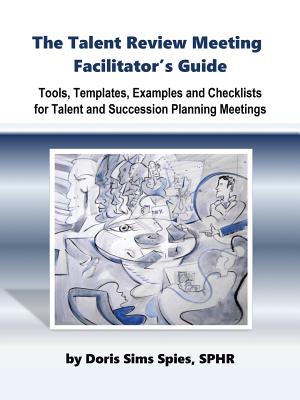The Talent Review Meeting Facilitator's Guide - Sims, Sphr Doris, and Sims, Doris M