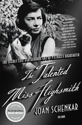 The Talented Miss Highsmith: The Secret Life and Serious Art of Patricia Highsmith - Schenkar, Joan