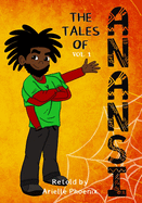 The Tales of Anansi, Vol. 1: West Afrikan Folktales for Children of All Ages - 7 Illustrated Stories In One