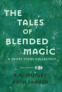 The Tales of Blended Magic: A Short Story Collection