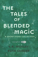 The Tales of Blended Magic: A Short Story Collection