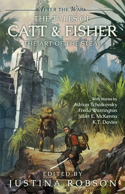 The Tales of Catt & Fisher: The Art of the Steal - Robson, Justina (Editor), and Tchaikovsky, Adrian, and Warrington, Freda