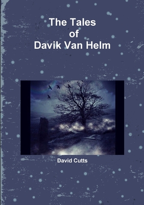 The Tales of Davik Van Helm - Cutts, David