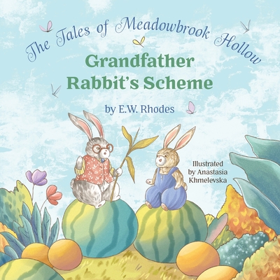 The Tales of Meadowbrook Hollow: Grandfather Rabbit's Scheme - Rhodes, E W, and Van Der Merwe, Bryony