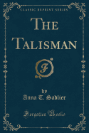 The Talisman (Classic Reprint)