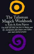 The Talisman Magick Workbook - Pajeon, Kala, and Pajeon, Ketz