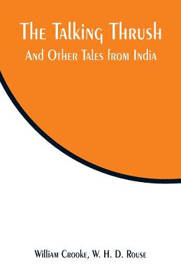 The Talking Thrush: And Other Tales from India - Crooke, William, and Rouse, W H D