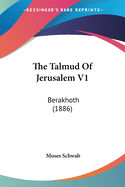 The Talmud Of Jerusalem V1: Berakhoth (1886)