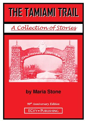 The Tamiami Trail: A Collection of Stories by Maria Stone - Stone, Maria, and Repko, Marya (Editor)