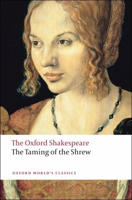 The Taming of the Shrew: The Oxford Shakespeare - Shakespeare, William, and Oliver, H. J. (Editor)