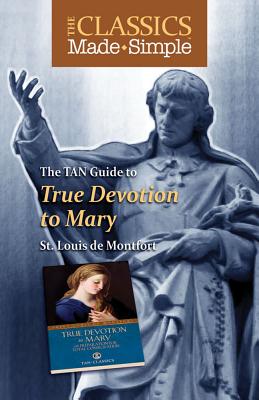 The TAN Guide to True Devotion to Mary - Montfort, Louis De, St.