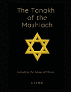 The Tanakh of the Mashiach: Including the Books of Moses