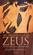 The Tangled Ways of Zeus: And Other Studies in and Around Greek Tragedy