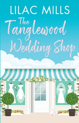 The Tanglewood Wedding Shop: A gorgeously heart-warming and fun romance - Mills, Lilac