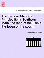 The Tanjore Mahratta Principality in Southern India: The Land of the Chola; The Eden of the South.