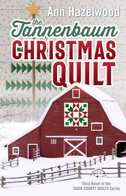 The Tannenbaum Christmas Quilt: Third Novel in the Door County Quilts Series - Hazelwood, Ann