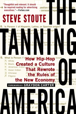 The Tanning of America: How Hip-Hop Created a Culture That Rewrote the Rules of the New Economy - Stoute, Steve