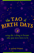 The Tao of Birth Days: Using the I Ching to Become Who You Were Born to Be
