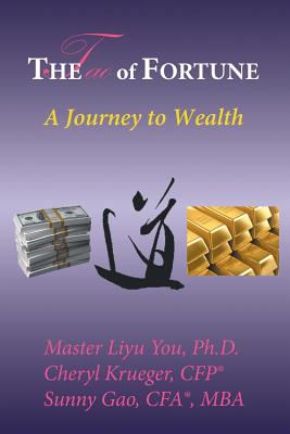 The Tao of Fortune: A Journey to Wealth - You, and Ph D Krueger, and Cfp(r) Gao Cfa Mba